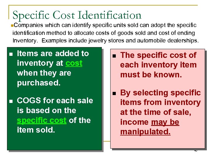 Specific Cost Identification n. Companies which can identify specific units sold can adopt the