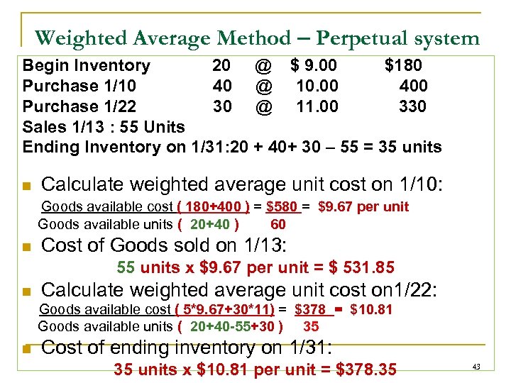 Weighted Average Method – Perpetual system Begin Inventory 20 @ $ 9. 00 $180