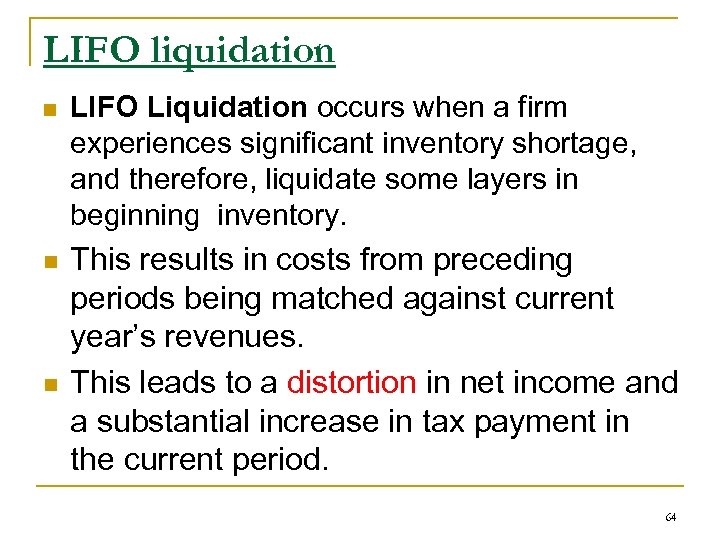 LIFO liquidation n LIFO Liquidation occurs when a firm experiences significant inventory shortage, and