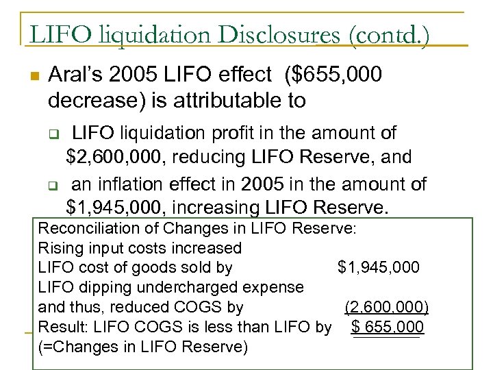 LIFO liquidation Disclosures (contd. ) n Aral’s 2005 LIFO effect ($655, 000 decrease) is