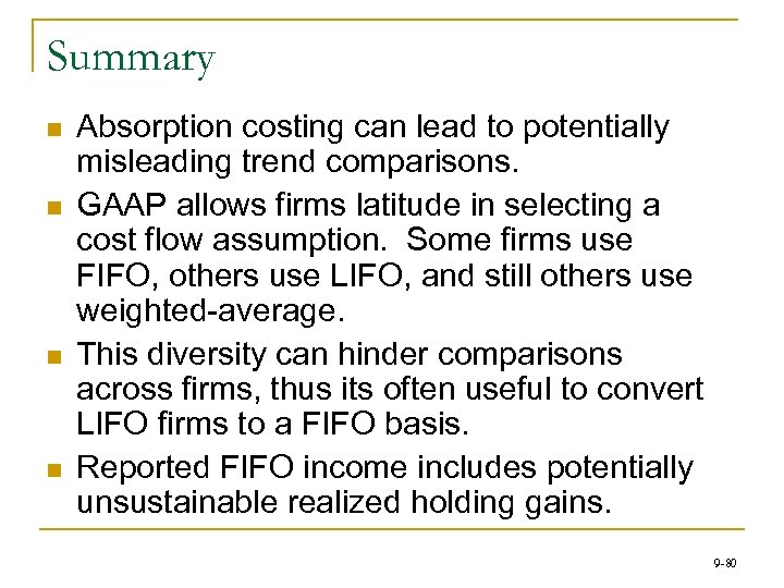 Summary n n Absorption costing can lead to potentially misleading trend comparisons. GAAP allows