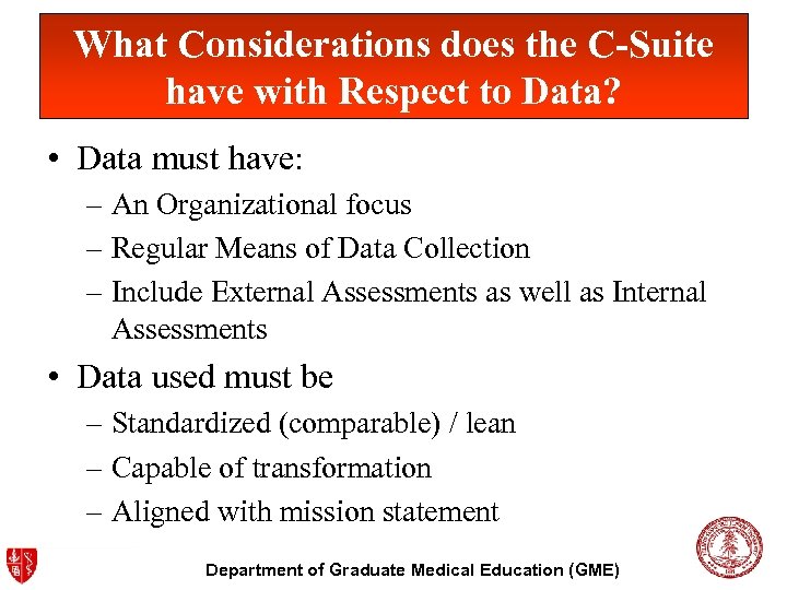 What Considerations does the C-Suite have with Respect to Data? • Data must have: