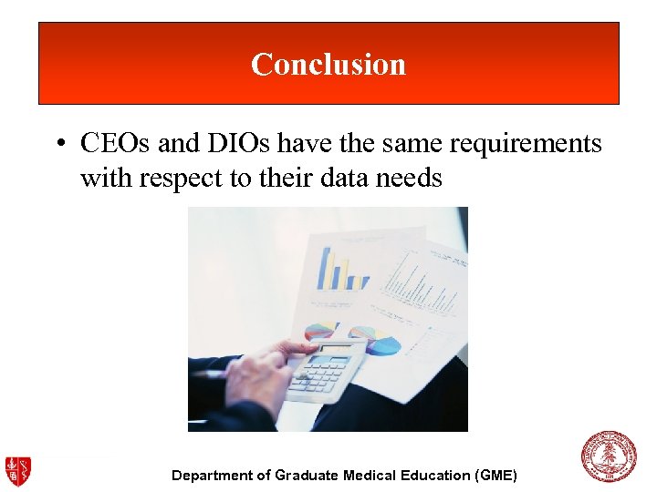Conclusion • CEOs and DIOs have the same requirements with respect to their data