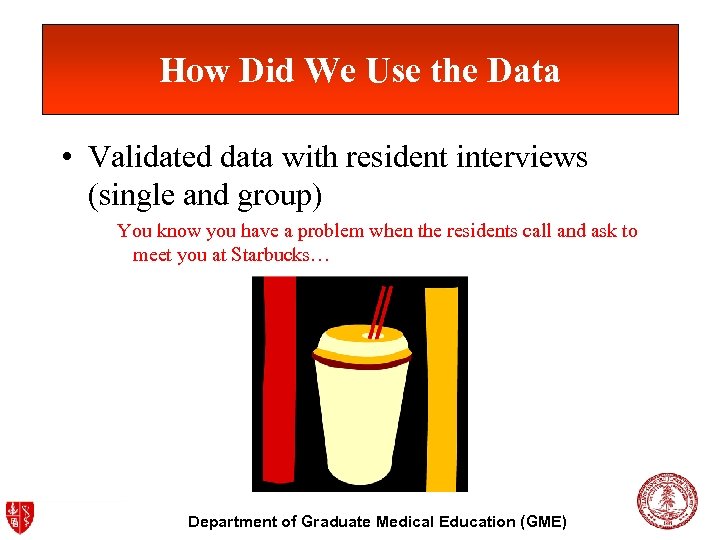 How Did We Use the Data • Validated data with resident interviews (single and