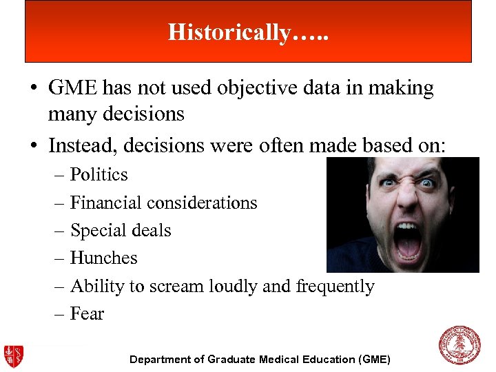 Historically…. . • GME has not used objective data in making many decisions •