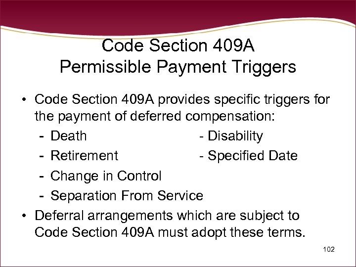 Code Section 409 A Permissible Payment Triggers • Code Section 409 A provides specific