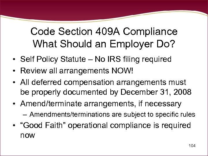 Code Section 409 A Compliance What Should an Employer Do? • Self Policy Statute