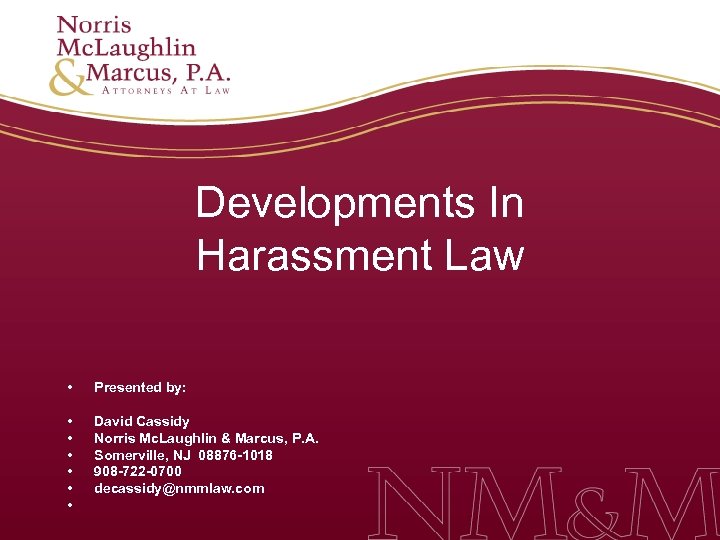 Developments In Harassment Law • Presented by: • • • David Cassidy Norris Mc.