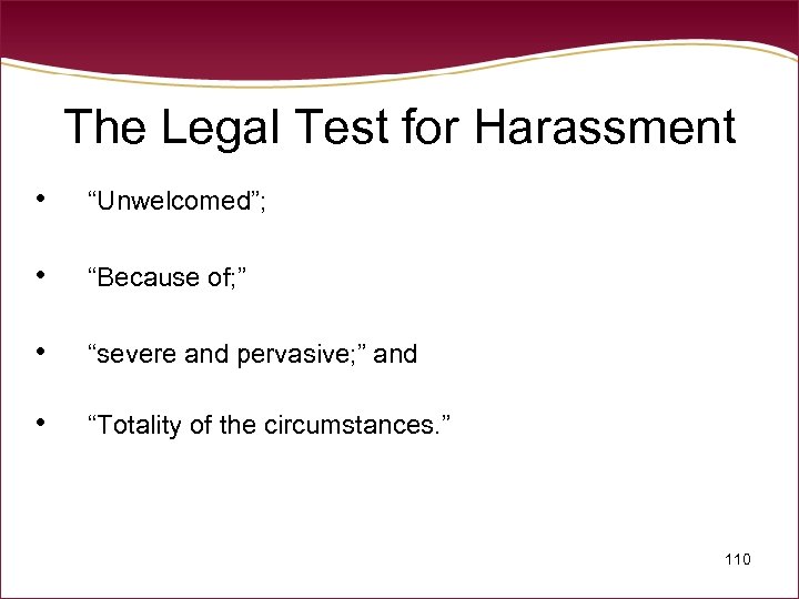 The Legal Test for Harassment • “Unwelcomed”; • “Because of; ” • “severe and