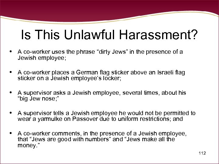 Is This Unlawful Harassment? • A co-worker uses the phrase “dirty Jews” in the