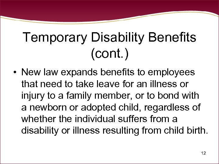 Temporary Disability Benefits (cont. ) • New law expands benefits to employees that need