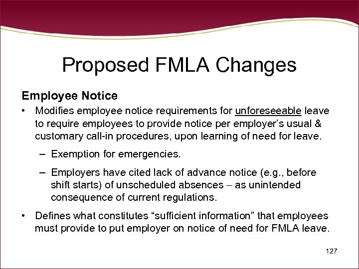 Proposed FMLA Changes Employee Notice • Modifies employee notice requirements for unforeseeable leave to