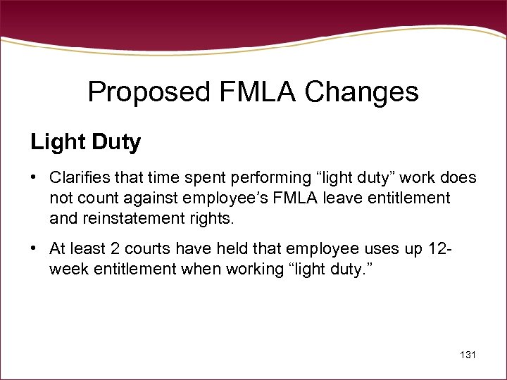 Proposed FMLA Changes Light Duty • Clarifies that time spent performing “light duty” work