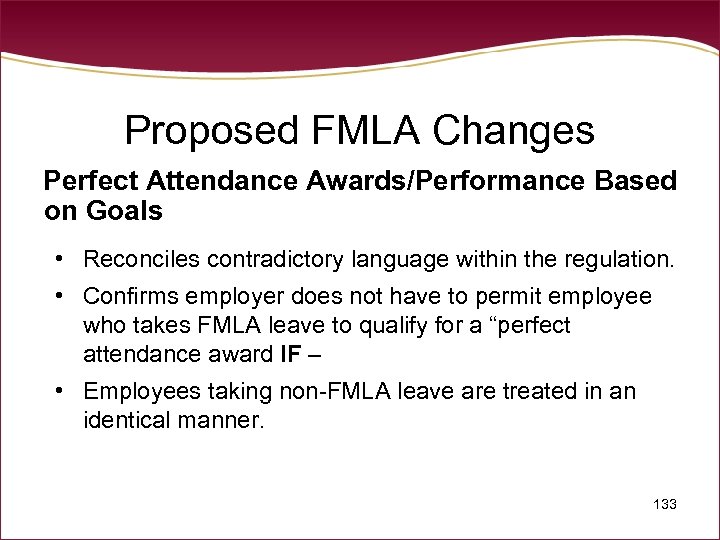 Proposed FMLA Changes Perfect Attendance Awards/Performance Based on Goals • Reconciles contradictory language within