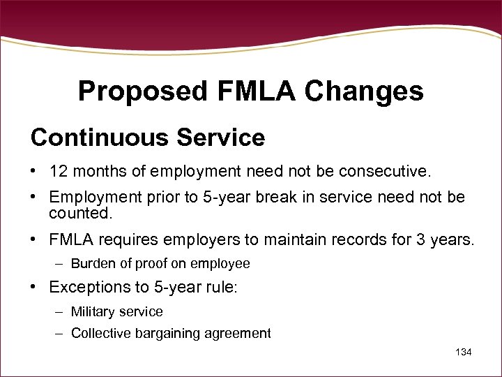Proposed FMLA Changes Continuous Service • 12 months of employment need not be consecutive.