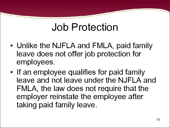 Job Protection • Unlike the NJFLA and FMLA, paid family leave does not offer