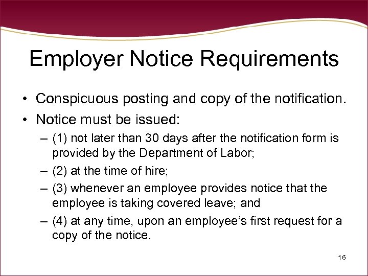 Employer Notice Requirements • Conspicuous posting and copy of the notification. • Notice must
