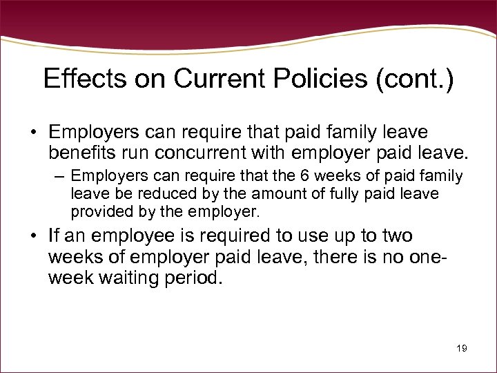 Effects on Current Policies (cont. ) • Employers can require that paid family leave