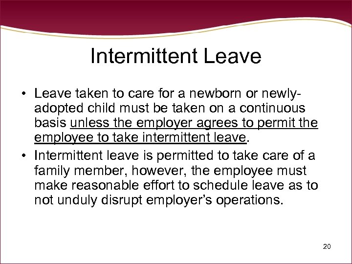 Intermittent Leave • Leave taken to care for a newborn or newlyadopted child must