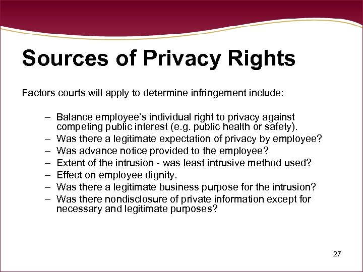 Sources of Privacy Rights Factors courts will apply to determine infringement include: – Balance