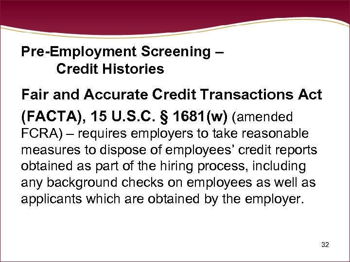 Pre-Employment Screening – Credit Histories Fair and Accurate Credit Transactions Act (FACTA), 15 U.