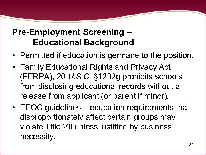 Pre-Employment Screening – Educational Background • Permitted if education is germane to the position.