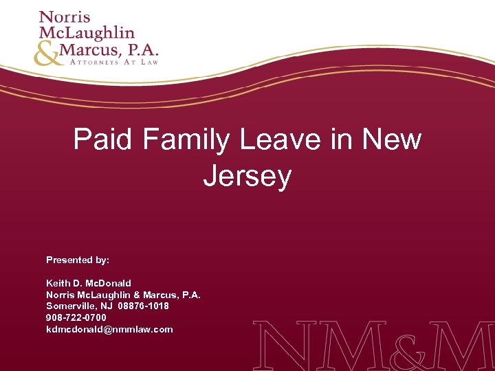 Paid Family Leave in New Jersey Presented by: Keith D. Mc. Donald Norris Mc.