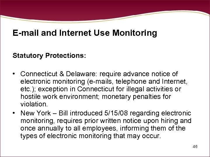 E-mail and Internet Use Monitoring Statutory Protections: • Connecticut & Delaware: require advance notice