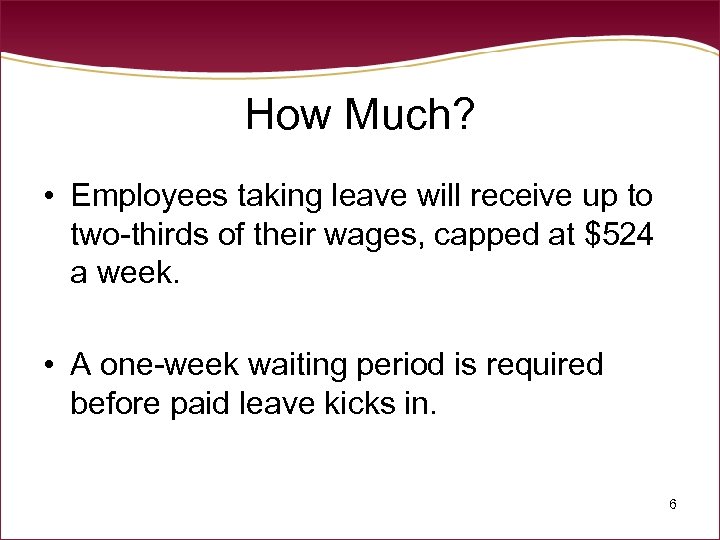 How Much? • Employees taking leave will receive up to two-thirds of their wages,
