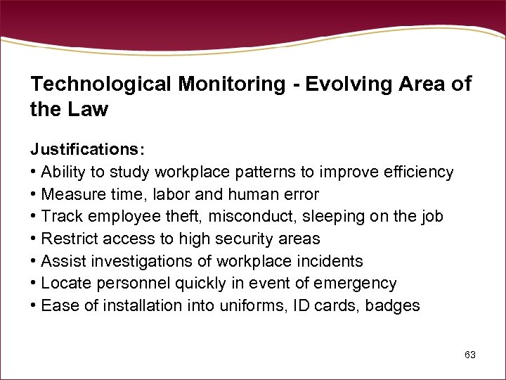 Technological Monitoring - Evolving Area of the Law Justifications: • Ability to study workplace