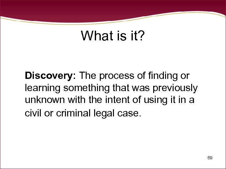 What is it? Discovery: The process of finding or learning something that was previously