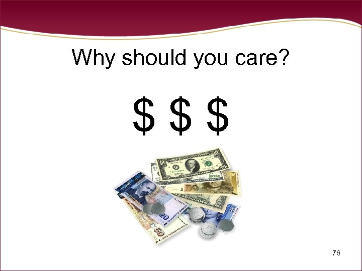 Why should you care? $ $ $ 76 