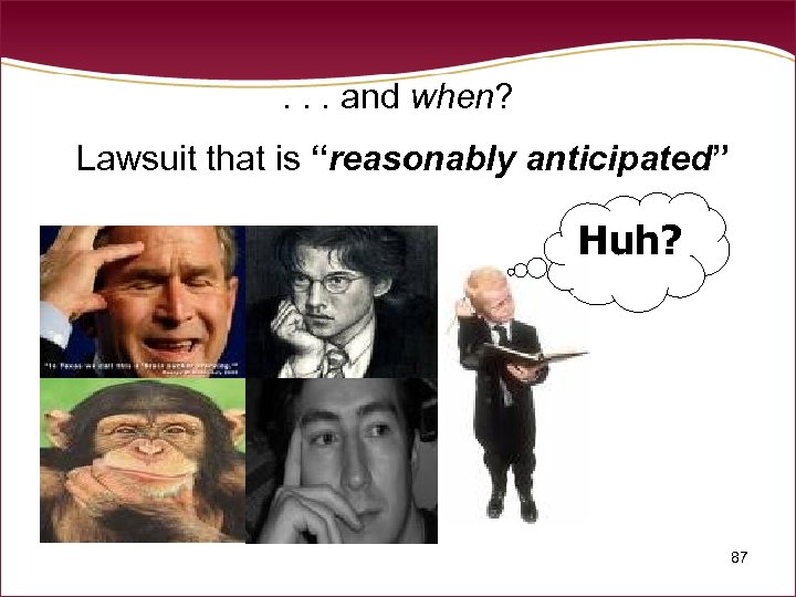 . . . and when? Lawsuit that is “reasonably anticipated” Huh? 87 