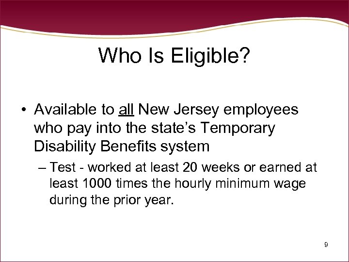 Who Is Eligible? • Available to all New Jersey employees who pay into the