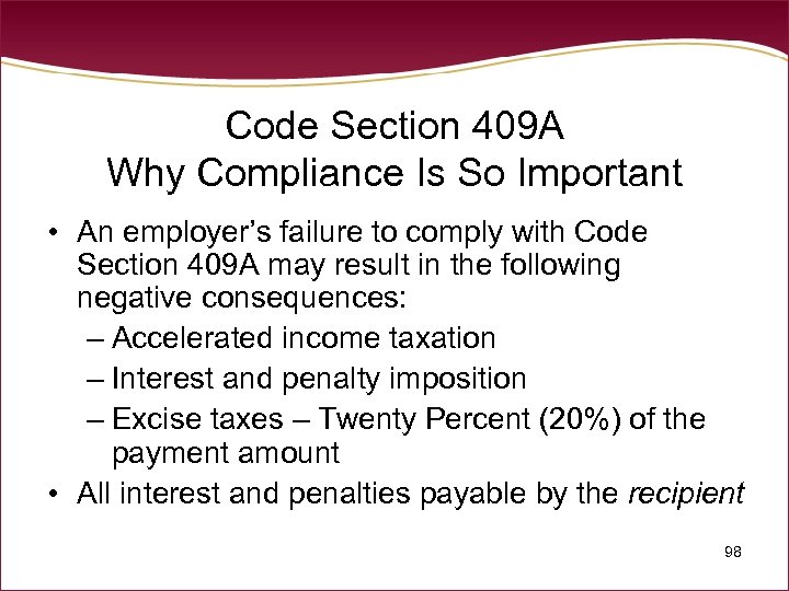 Code Section 409 A Why Compliance Is So Important • An employer’s failure to