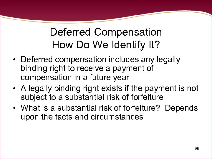 Deferred Compensation How Do We Identify It? • Deferred compensation includes any legally binding