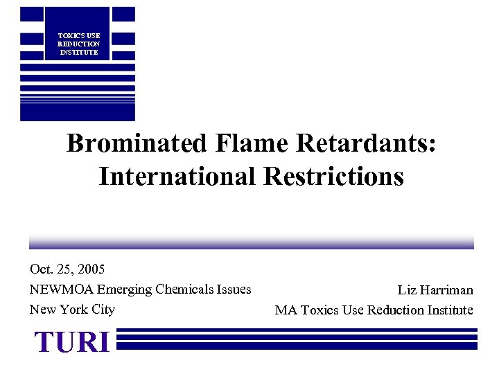 TOXICS USE REDUCTION INSTITUTE Brominated Flame Retardants International