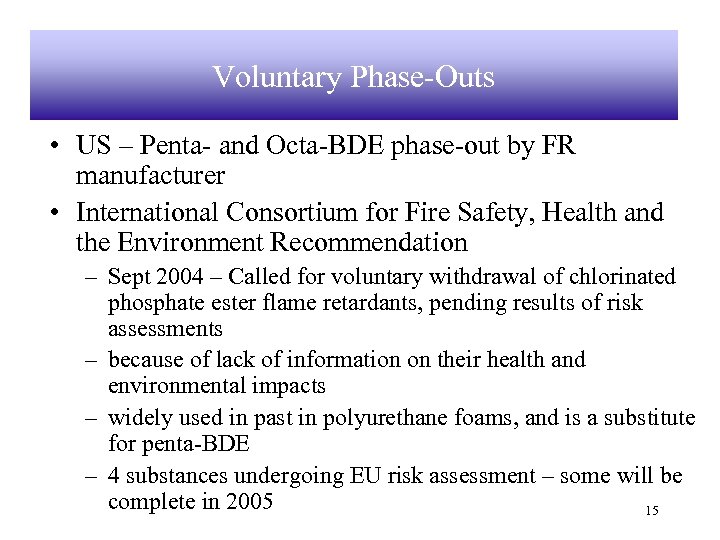 Voluntary Phase-Outs • US – Penta- and Octa-BDE phase-out by FR manufacturer • International