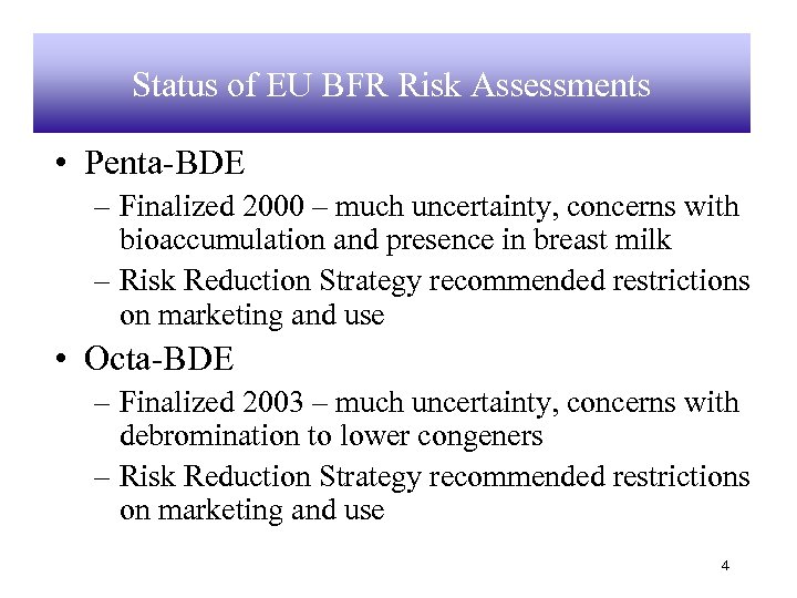 Status of EU BFR Risk Assessments • Penta-BDE – Finalized 2000 – much uncertainty,