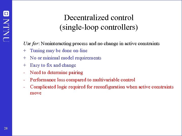Decentralized control (single-loop controllers) Use for: Noninteracting process and no change in active constraints