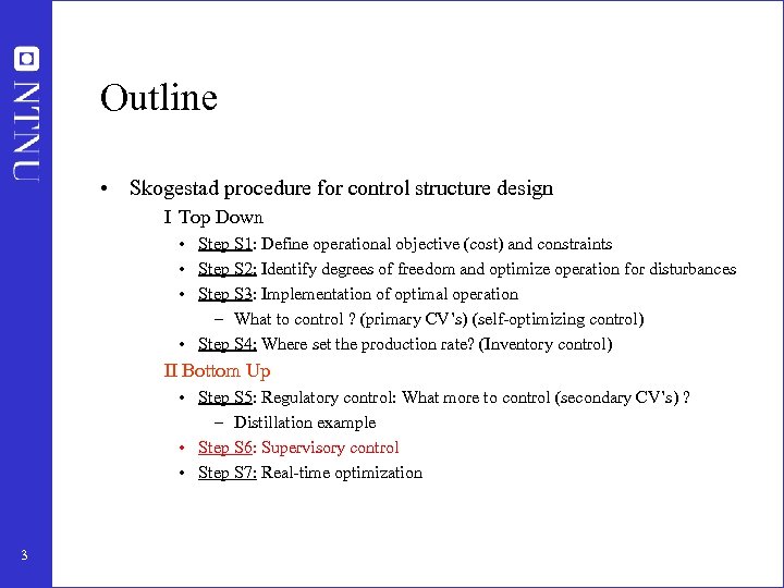 Outline • Skogestad procedure for control structure design I Top Down • Step S