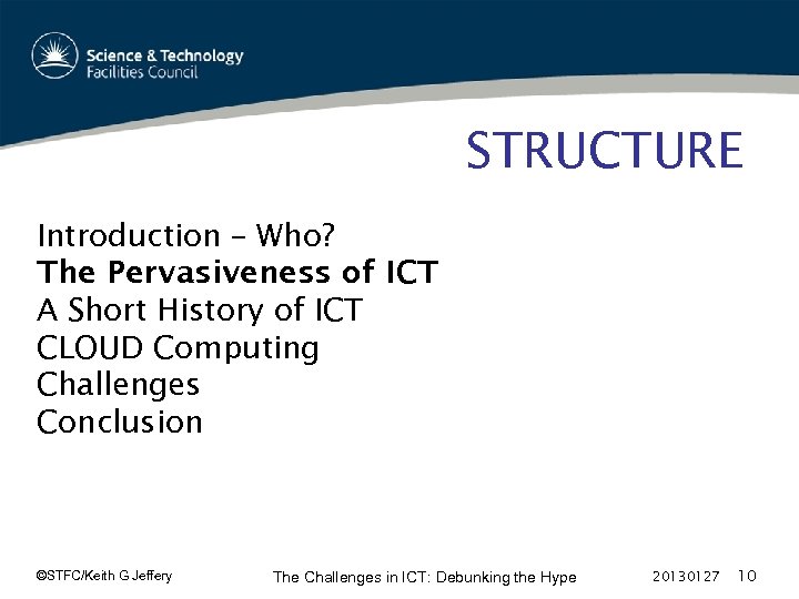 STRUCTURE Introduction – Who? The Pervasiveness of ICT A Short History of ICT CLOUD