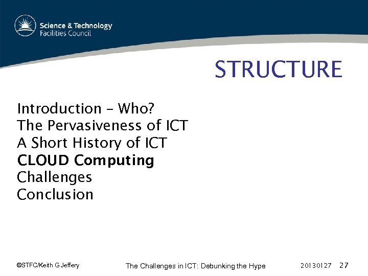 STRUCTURE Introduction – Who? The Pervasiveness of ICT A Short History of ICT CLOUD