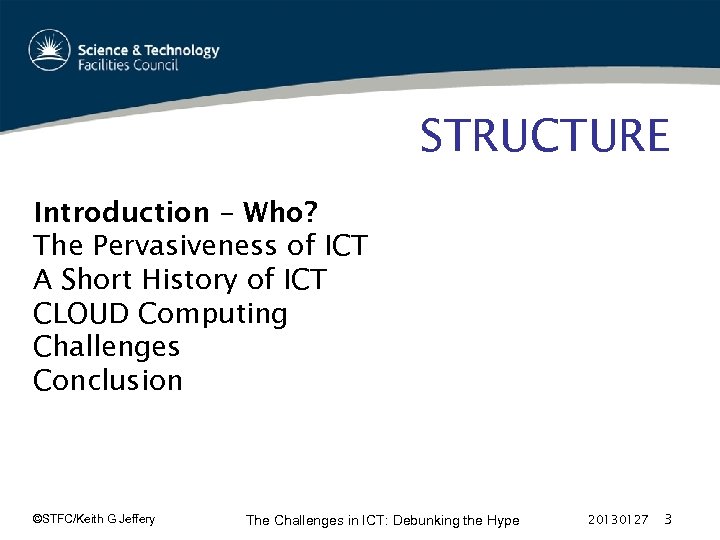 STRUCTURE Introduction – Who? The Pervasiveness of ICT A Short History of ICT CLOUD