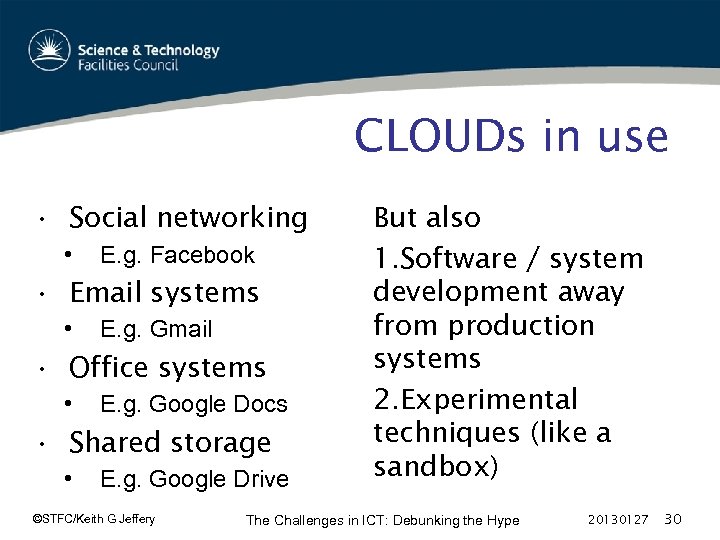 CLOUDs in use • Social networking • E. g. Facebook • Email systems •