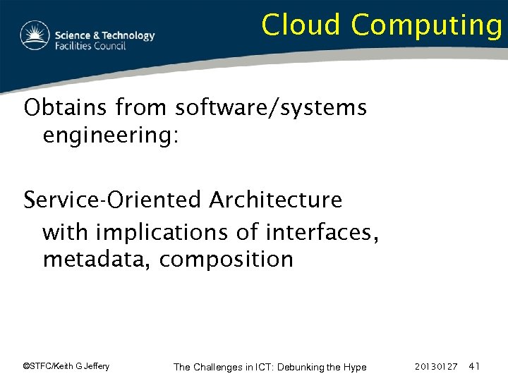 Cloud Computing Obtains from software/systems engineering: Service-Oriented Architecture with implications of interfaces, metadata, composition