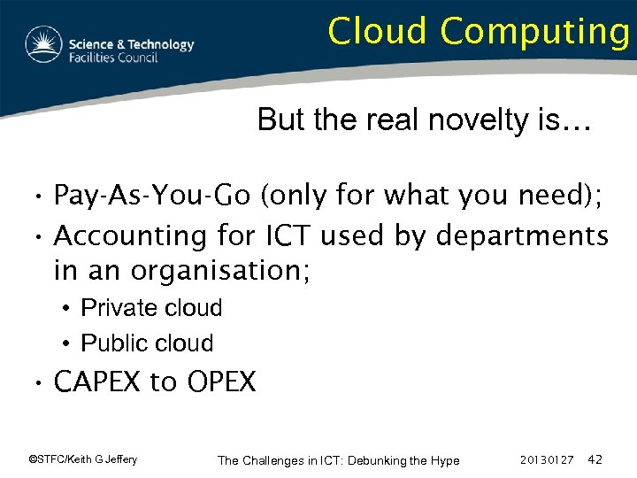 Cloud Computing But the real novelty is… • Pay-As-You-Go (only for what you need);