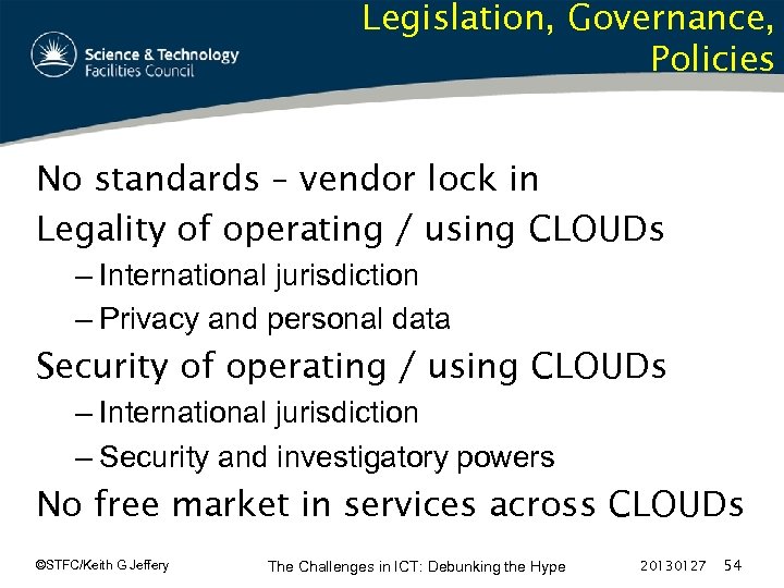 Legislation, Governance, Policies No standards – vendor lock in Legality of operating / using