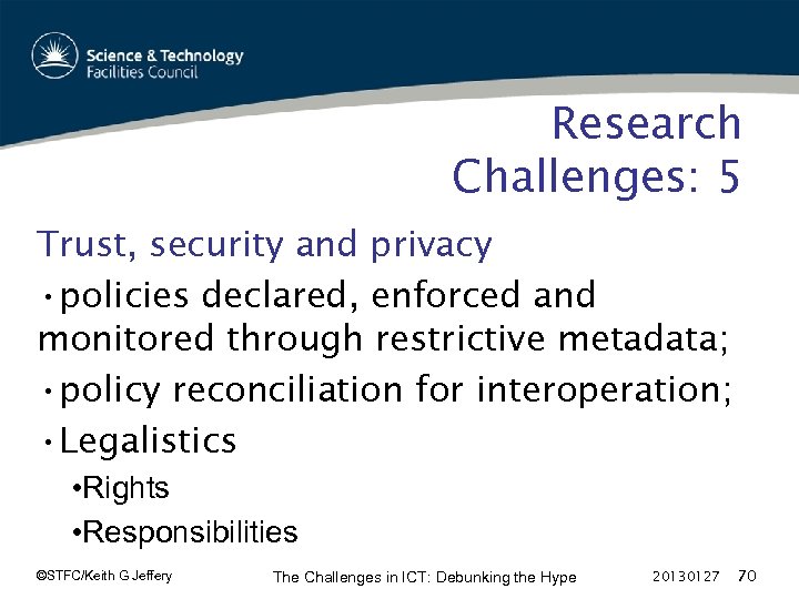 Research Challenges: 5 Trust, security and privacy • policies declared, enforced and monitored through