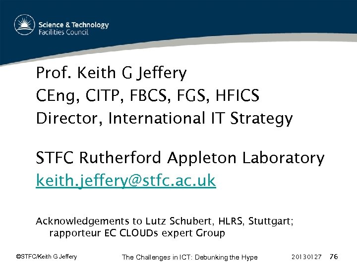 Prof. Keith G Jeffery CEng, CITP, FBCS, FGS, HFICS Director, International IT Strategy STFC